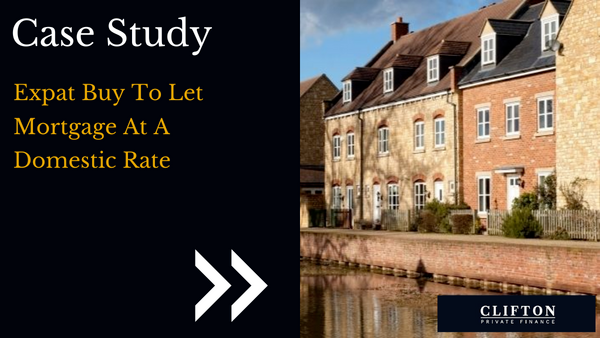 Expat Buy To Let Mortgage At Domestic Rates, Clifton Private Finance