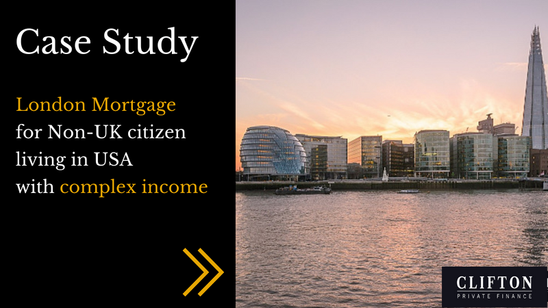 Case study, UK mortgage for US citizen, Clifton Private Finance